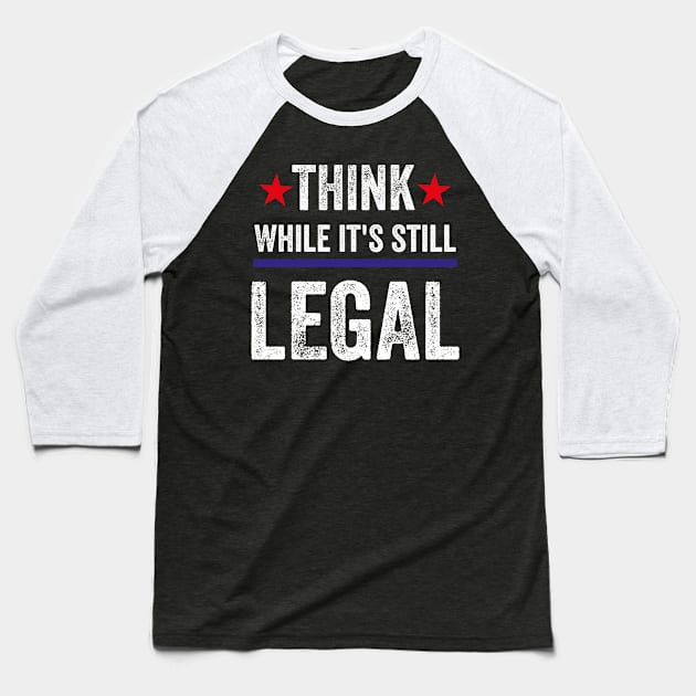 Think While Its Still Legal Baseball T-Shirt by Pigmentdesign